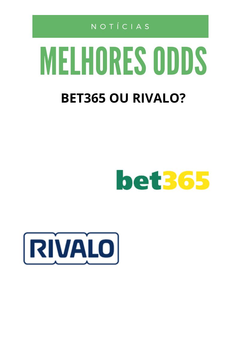 Melhores Odds: Bet365 ou Rivalo?